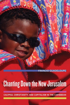 Chanting Down the New Jerusalem: Calypso, Christianity, and Capitalism in the Caribbean