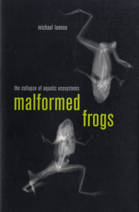 Malformed Frogs: The Collapse of Aquatic Ecosystems