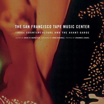 The San Francisco Tape Music Center: 1960s Counterculture and the Avant-Garde