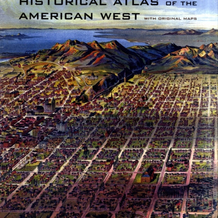 Historical Atlas of the American West: With Original Maps