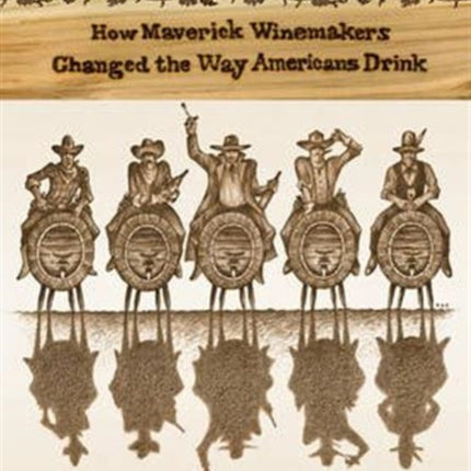 American Rhone: How Maverick Winemakers Changed the Way Americans Drink