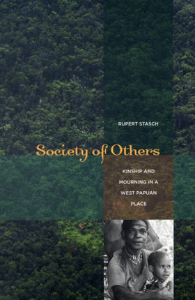 Society of Others: Kinship and Mourning in a West Papuan Place