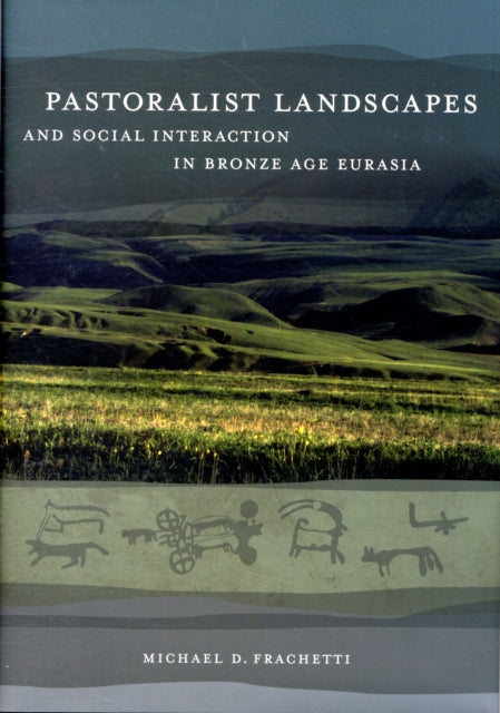 Pastoralist Landscapes and Social Interaction in Bronze Age Eurasia