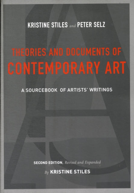 Theories and Documents of Contemporary Art: A Sourcebook of Artists' Writings (Second Edition, Revised and Expanded by Kristine Stiles)