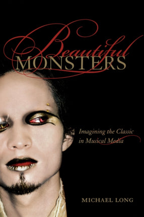 Beautiful Monsters: Imagining the Classic in Musical Media