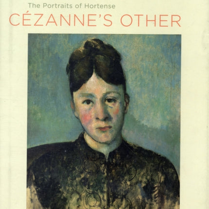 Cezanne's Other: The Portraits of Hortense