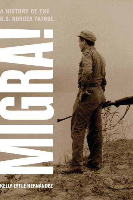 Migra!: A History of the U.S. Border Patrol