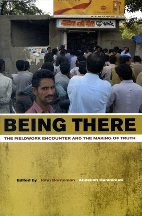 Being There: The Fieldwork Encounter and the Making of Truth