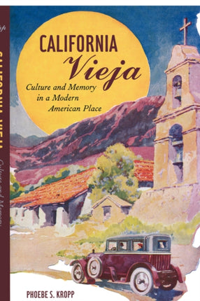 California Vieja: Culture and Memory in a Modern American Place