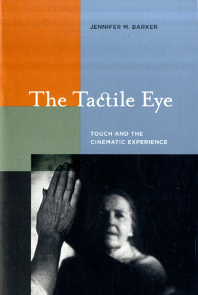 The Tactile Eye: Touch and the Cinematic Experience