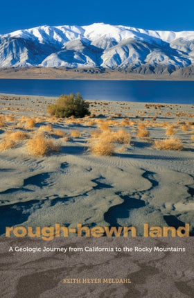 Rough-Hewn Land: A Geologic Journey from California to the Rocky Mountains