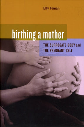 Birthing a Mother: The Surrogate Body and the Pregnant Self