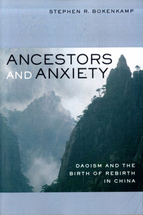 Ancestors and Anxiety: Daoism and the Birth of Rebirth in China