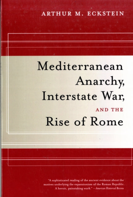 Mediterranean Anarchy, Interstate War, and the Rise of Rome