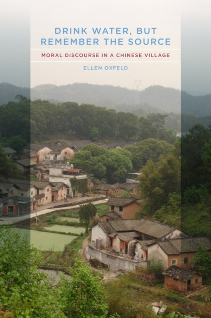 Drink Water, but Remember the Source: Moral Discourse in a Chinese Village