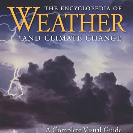 The Encyclopedia of Weather and Climate Change: A Complete Visual Guide