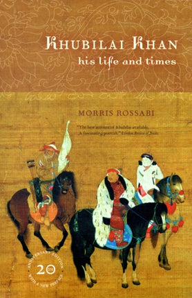 Khubilai Khan: His Life and Times, 20th Anniversary Edition, With a New Preface