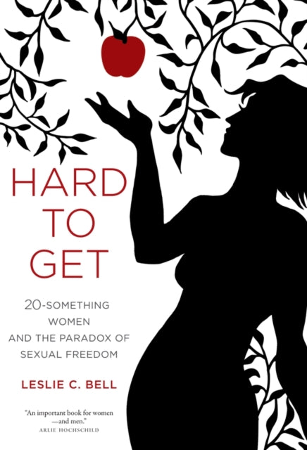 Hard to Get: Twenty-Something Women and the Paradox of Sexual Freedom