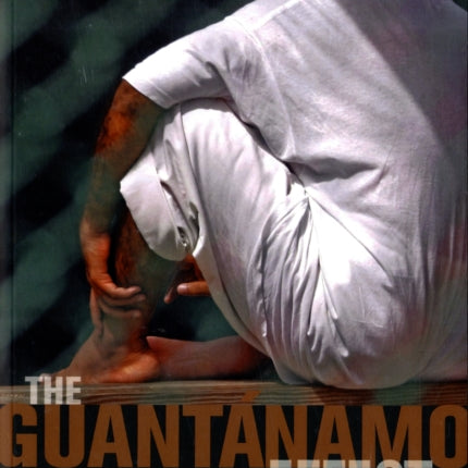 The Guantánamo Effect: Exposing the Consequences of U.S. Detention and Interrogation Practices