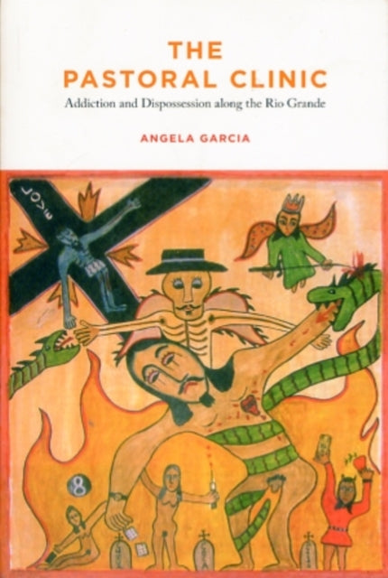 The Pastoral Clinic: Addiction and Dispossession along the Rio Grande