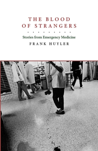 The Blood of Strangers: Stories from Emergency Medicine