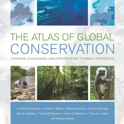 The Atlas of Global Conservation: Changes, Challenges, and Opportunities to Make a Difference