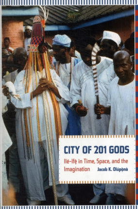 City of 201 Gods: Ilé-Ifè in Time, Space, and the Imagination