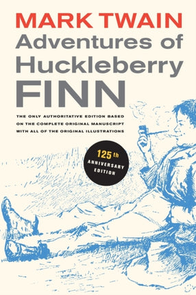 Adventures of Huckleberry Finn, 125th Anniversary Edition: The only authoritative text based on the complete, original manuscript