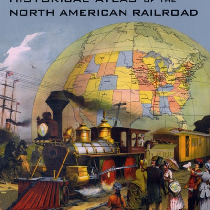 Historical Atlas of the North American Railroad