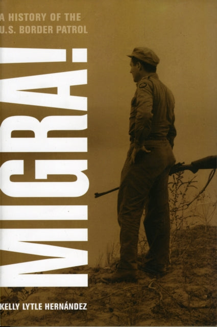 Migra!: A History of the U.S. Border Patrol