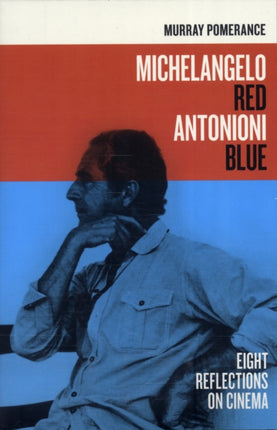 Michelangelo Red Antonioni Blue: Eight Reflections on Cinema