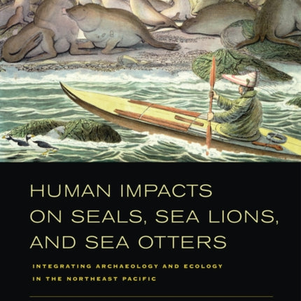 Human Impacts on Seals, Sea Lions, and Sea Otters: Integrating Archaeology and Ecology in the Northeast Pacific