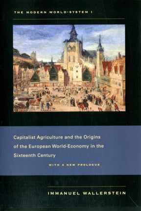 The Modern World-System I: Capitalist Agriculture and the Origins of the European World-Economy in the Sixteenth Century