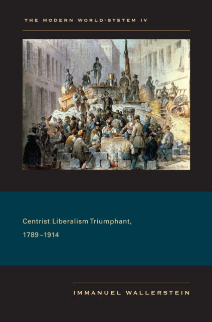 The Modern World-System IV: Centrist Liberalism Triumphant, 1789–1914