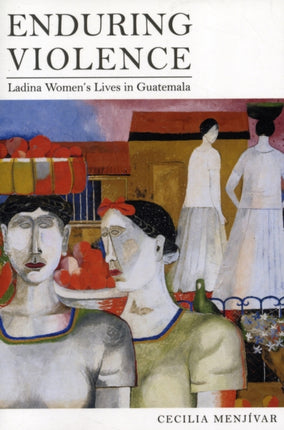 Enduring Violence: Ladina Women's Lives in Guatemala