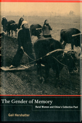 The Gender of Memory: Rural Women and China’s Collective Past