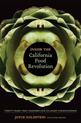 Inside the California Food Revolution: Thirty Years That Changed Our Culinary Consciousness