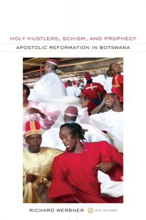 Holy Hustlers, Schism, and Prophecy: Apostolic Reformation in Botswana