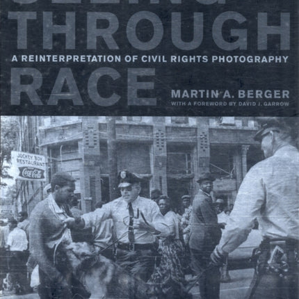 Seeing through Race: A Reinterpretation of Civil Rights Photography