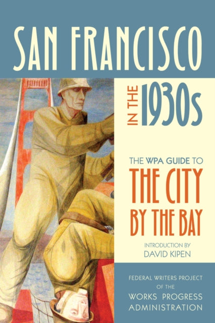 San Francisco in the 1930s: The WPA Guide to the City by the Bay