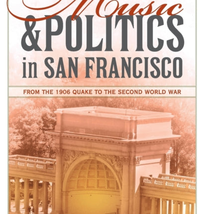 Music and Politics in San Francisco: From the 1906 Quake to the Second World War