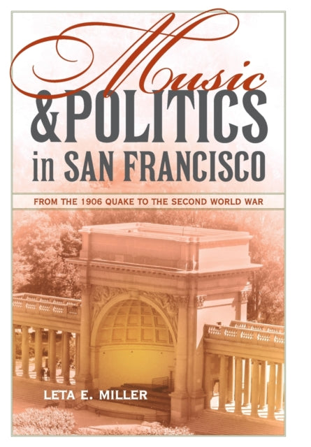 Music and Politics in San Francisco: From the 1906 Quake to the Second World War