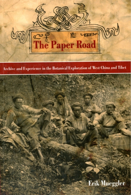 The Paper Road: Archive and Experience in the Botanical Exploration of West China and Tibet