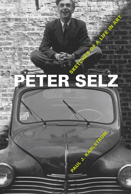 Peter Selz: Sketches of a Life in Art