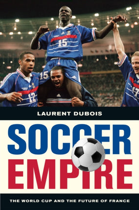 Soccer Empire: The World Cup and the Future of France