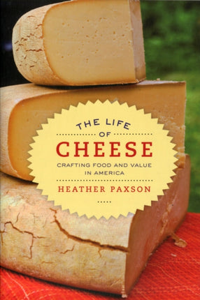 The Life of Cheese: Crafting Food and Value in America