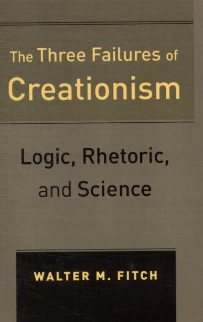 The Three Failures of Creationism: Logic, Rhetoric, and Science