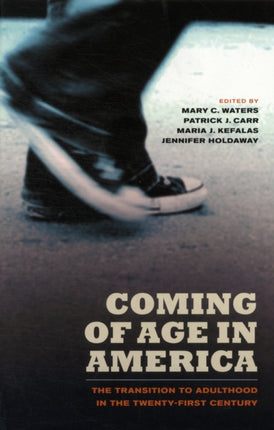 Coming of Age in America: The Transition to Adulthood in the Twenty-First Century