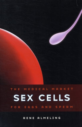 Sex Cells: The Medical Market for Eggs and Sperm