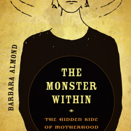 The Monster Within: The Hidden Side of Motherhood